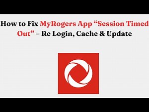 How to Fix MyRogers App “Session Timed Out” – Re Login, Cache & Update