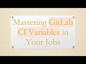 Mastering GitLab CI Variables in Your Jobs