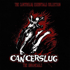 Cancerslug - The Unnameable