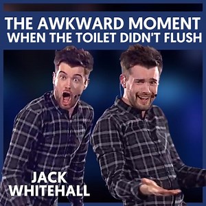 The Awkward Moment When The Toilet Didn't Flush | Jack Whitehall | Jack Whitehall