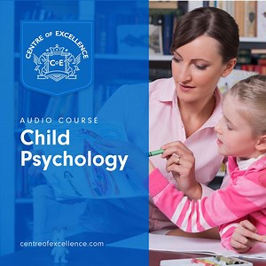 Child Psychology Audio Course - Centre Of Excellence