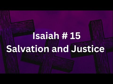 Thursday Night Bible Study Isaiah Session 15: Salvation and Justice