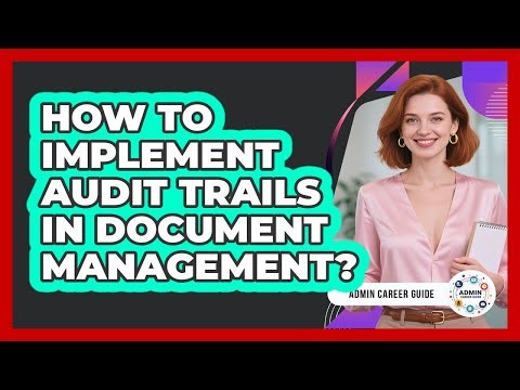 How To Implement Audit Trails In Document Management?