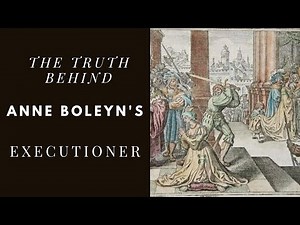 The Swordsman Behind Anne Boleyn's Horrific Execution: Why Henry VIII really was a Vile Man