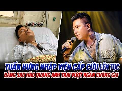 TUẤN HƯNG NHẬP VIỆN CẤP CỨU LÊN TỤC | ĐẰNG SAU HÀO QUANG ANH TRAI VƯỢT NGÀN CHÔNG GAI