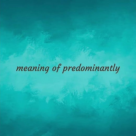 Predominantly | meaning of Predominantly