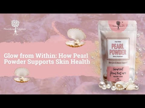 Glow from Within: How Pearl Powder Supports Skin Health