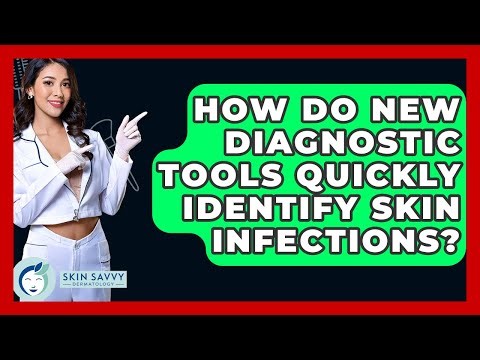 How Do New Diagnostic Tools Quickly Identify Skin Infections? - Skin Savvy Dermatology