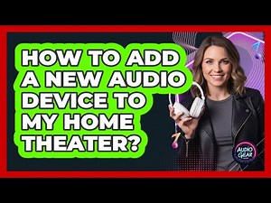 How To Add A New Audio Device To My Home Theater?