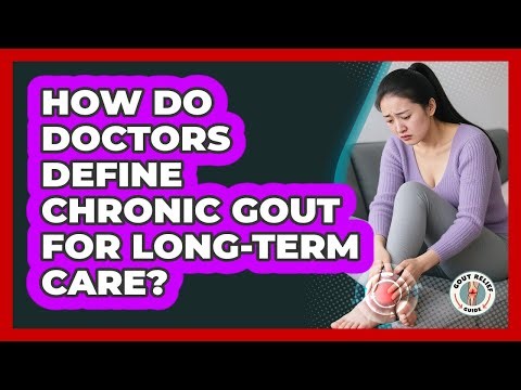 How Do Doctors Define Chronic Gout For Long-term Care? - Gout Relief Guide