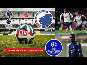 Tottenham vs FC Copenhagen Live Stream Champions League Football UCL Match Score Highlights Spurs