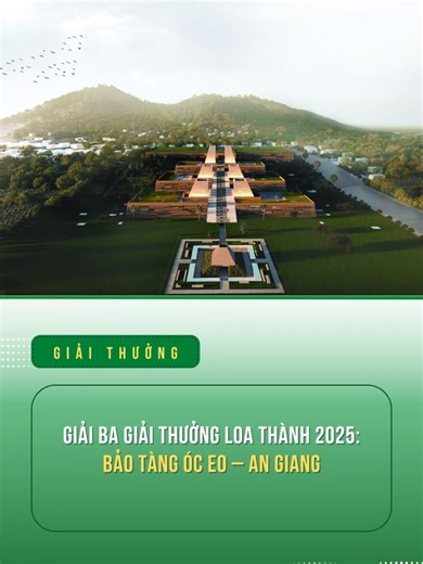 Giải Ba Giải Thưởng Loa Thành 2025: Bảo Tàng Óc Eo An Giang