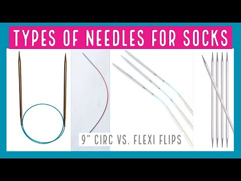 SOCK KNITTING NEEDLE COMPARISON- dpn, magic loop, flexi flip, 9" circular