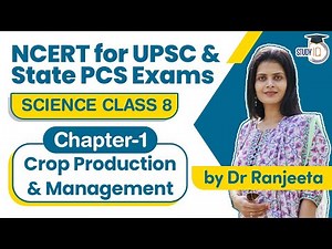 NCERT for UPSC & State PCS Exams - NCERT Science Class 8 Chapter 1 Crop Production & Management