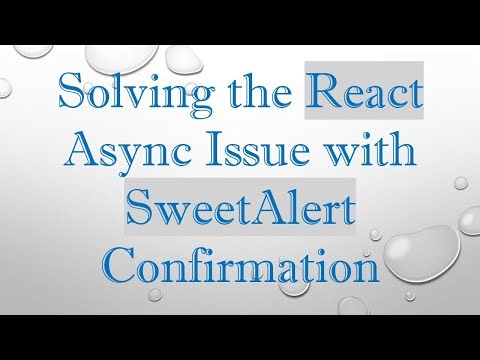 Solving the React Async Issue with SweetAlert Confirmation