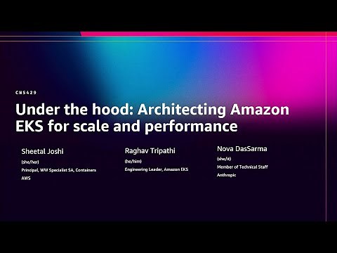 AWS re:Invent 2025 - Under the hood: Architecting Amazon EKS for scale and performance (CNS429)