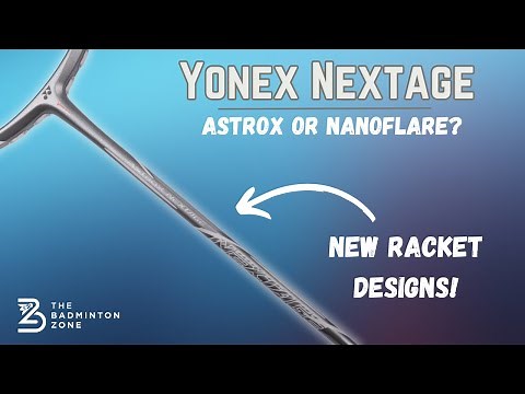 Badminton racket review - Yonex Astrox & Nanoflare Nextage (New Designs)