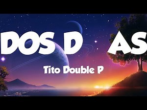 DOS DÍAS - Tito Double P / Letras