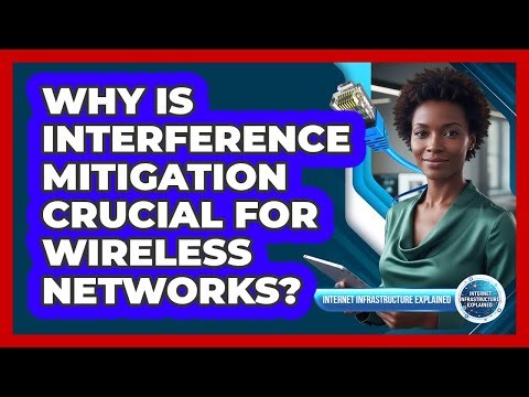 Why Is Interference Mitigation Crucial For Wireless Networks?
