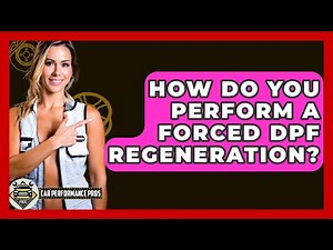 How Do You Perform A Forced DPF Regeneration? - Car Performance Pros