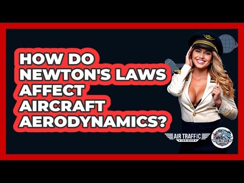 How Do Newton's Laws Affect Aircraft Aerodynamics? - Air Traffic Insider