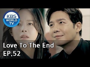 Love To The End | 끝까지 사랑 EP.52 [SUB: ENG, CHN/2018.10.22]