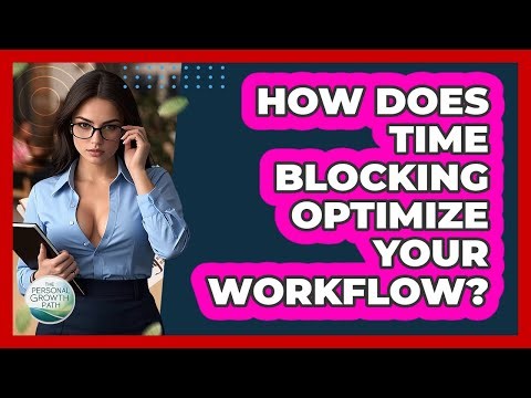 How Does Time Blocking Optimize Your Workflow? - The Personal Growth Path