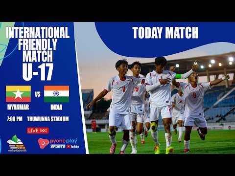 MYANMAR VS INDIA INTERNATIONAL FRIENDLY MATCH U -17