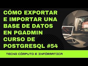 Cómo EXPORTAR e IMPORTAR una BASE de DATOS en PGADMIN Curso de PostgreSQL #54