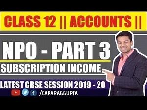 Class 12 : ACCOUNTS (Session 2019 - 20) - NPO | Part - 3 | Subscription Income |