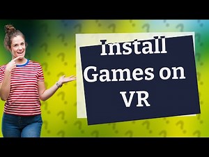How do I put games on VR?