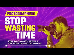 Photographers: Stop Wasting Time (How to find any photo and get organize with AI)