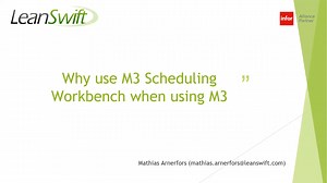 Why Use Infor M3 Scheduling WorkBench When Using Infor M3 Webinar