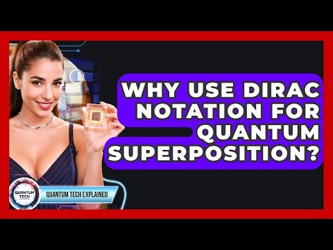 Why Use Dirac Notation For Quantum Superposition? - Quantum Tech Explained