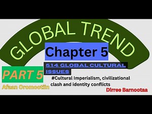 Global Trend Chapter 5 Part 5: GLOBAL CULTURAL ISSUES by Afan Oromo‪@DirreeBarnootaa‬#OliyaadBaraticha