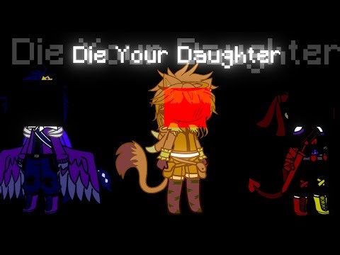 °• Die Your Daughter • Unstable Universe °• C °•