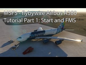 MSFS - flybywire Airbus A380Tutorial Part 1: Start and FMS