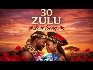 30 ZULU LOVE SONGS ❤️ | Soft & Romantic African Love Music | GLOBAL VIBES