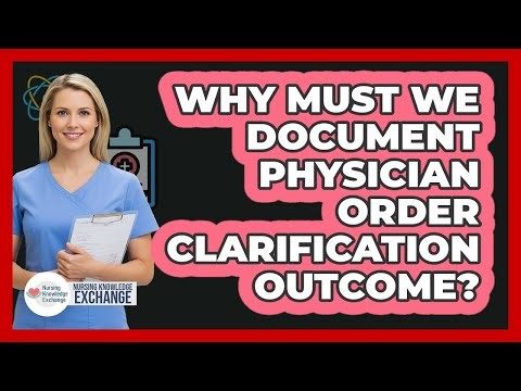 Why Must We Document Physician Order Clarification Outcome?