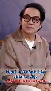 Nghệ sĩ Thành Lộc chia sẻ việc được Chúa chữa lành