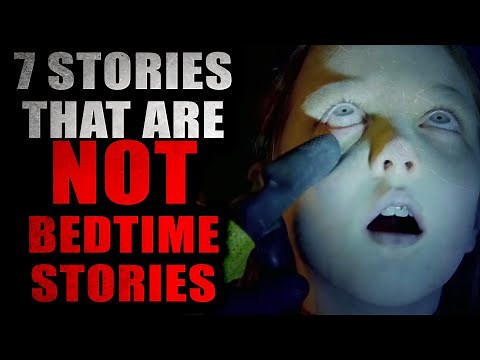 "7 Stories that are NOT Bedtime Stories" | Creepypasta Compilation