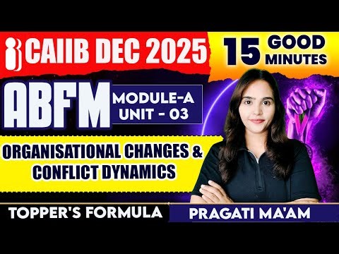 CAIIB ABFM Module A Unit 3 | CAIIB ABFM Organisational Change & Conflicts Dynamics |By Pragati Ma'am