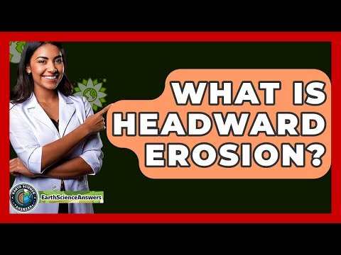 What Is Headward Erosion? - Earth Science Answers