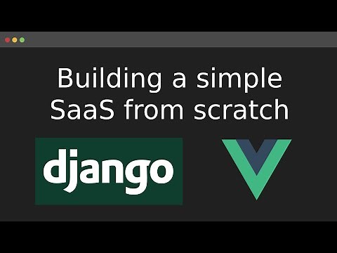 Building a SaaS from scratch using Django and Vue.js - Introduction