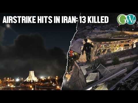 AIRSTRIKE HITS RESIDENTIAL BUILDING IN TEHRAN; AT LEAST 13 KILLED