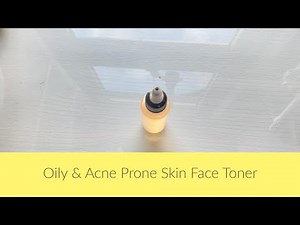 DIY Face Toner for Oily & Acne-Prone Skin - Recipe Included!