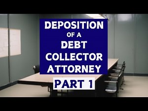 How To Take a Deposition of a Collection Attorney in a Debt Collection Case - Part 1