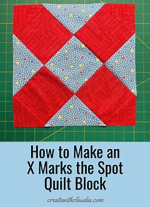 How to Make an X Marks the Spot Quilt Block - Create with Claudia