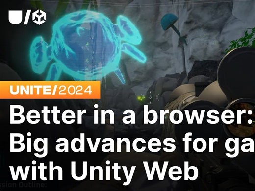 Better in a browser Big advances for gaming with Unity Web Unite 2024