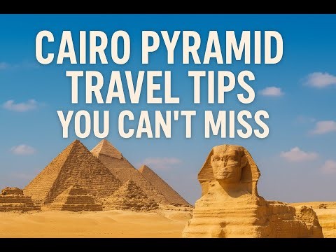 Cairo Pyramids Travel Guide | Must-See Spots, Food & Essential Tips